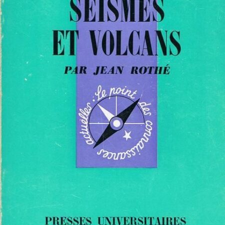 Que sais-je ? n° 217 : Séismes et volcans - Jean-Pierre Rothé - P.U.F. - 8e édition 1984 -