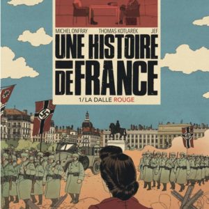 Une Histoire de France Tome 1 : La Dalle Rouge – Michel Onfray / Thomas Kotlarek / Jef  – Éditions du Lombard – Noté première édition – D.L. Mars 2019 –