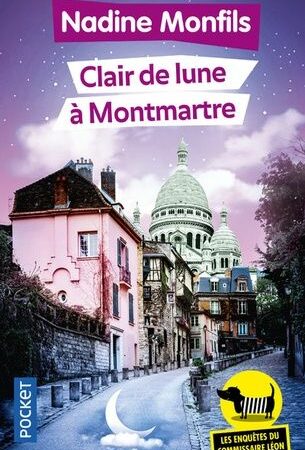 Clair de Lune à Montmartre - Les enquêtes du Commissaire Léon -  Nadine Monfils - Pocket -  Octobre 2017 -
