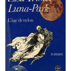 Luna-Park – L’âge de nylon – Elsa Triolet – Le livre de poche – 1971 –