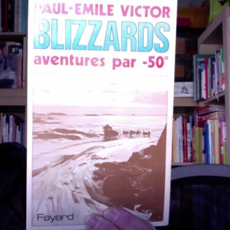 Blizzards, aventure par - 50° - Paul-Émile Victor - Éditions Fayard - Avril 1982 -