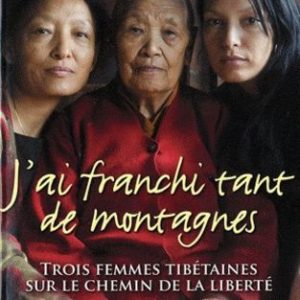 J’ai franchi tant de montagnes – Trois femmes tibétaines sur le chemin de la liberté – Yangzom Brauen – Presses de la cité – 2011 –