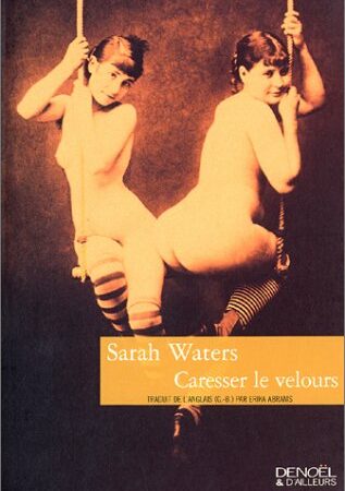 Caresser le velours - Sarah Waters - Traduit de l'anglais par Érica Abrams - Denoël & D'ailleurs - 2002 -