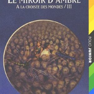 A la Croisée Des Mondes Tome 3 : Le Miroir D’Ambre – Philip Pullman – Folio Junior – Gallimard – 2002 –