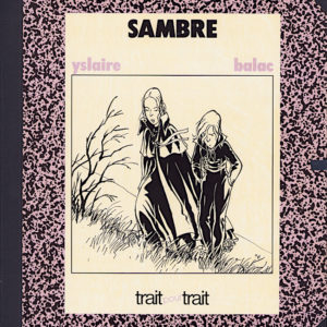 Trait pour Trait – Sambre – Yslaire / Balac – Tirage 1500 ex. + sérigraphie N° & S. Éditions Glénat 1986 –
