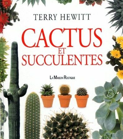 Cactus et Succulentes - Terry Hewitt - La Maison Rustique - 1994 -