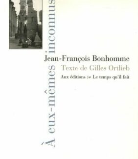 À eux-mêmes inconnus - Jean-François Bonhomme - Texte de Gilles Ortlieb - Éditions Le temps qu'il fait, 2006 -