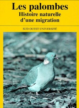 Les palombes, histoire naturelle d'une migration - Alain Jean - Éditions Sud-Ouest 1996 -