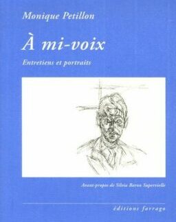 A mi-voix, Entretiens et portraits - Monique Pétillon - Avant-propos de Silvia Baron Supervielle - Éditions Farrago D.L. Avril 2006 -
