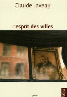 L'esprit des villes - Claude Javeau - récits - Éditions Le grand miroir - 2006 -
