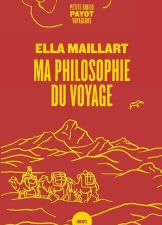 Ma philosophie du voyage - Ella Maillart - Petite Biblio voyageurs - Éditions Payot DL Juin 2022 -