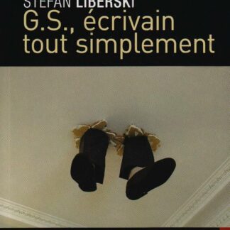 G.S., écrivain tout simplement - Stefan Liberski - Éditions Le Grand Miroir - DL Juillet 2007 -