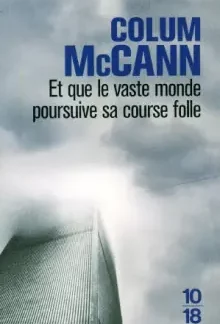 Et que le vaste monde poursuive sa course folle - Colum McCann - Domaine étranger - 10/18 - DL Novembre 2010 -