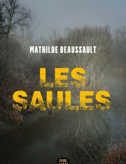 Les saules - Mathilde Beaussault - Éditions du Seuil Cadre Noir - DL Janvier 2025 -