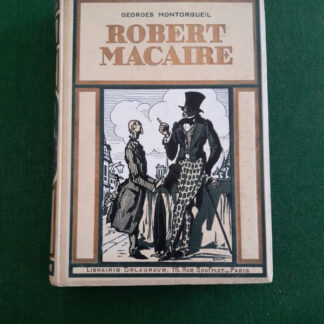 La vie extraordinaire de Robert Macaire de Georges de Montorgueil - Librairie delagrave - 15 rue Soufflot - 1928