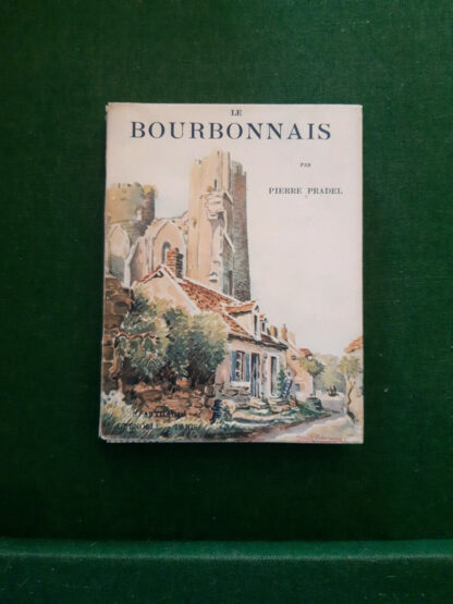 Le Bourbonnais par Pierre Pradel - Éditions Arthaud Grenoble 1945 -