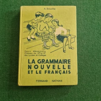 La grammaire nouvelle et le Français - Cours élémentaire classes de 10ème et 9ème des lycées et collèges - A. Souché - Éditions Fernand Nathan - DL 1er trimestre 1957 -