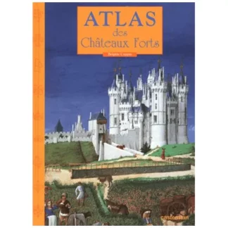 Atlas des Châteaux forts - Brigitte Chopin - Éditions Casterman - 2001 -