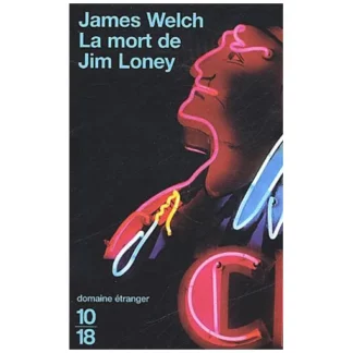 La mort de Jim Loney - James Welch - Domaine étranger - Collection 10/18 - DL Juin 1995 -