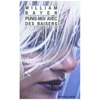 Punis-moi avec des baisers - William Bayer - Poche - Rivages/Noir - DL Mai 2012