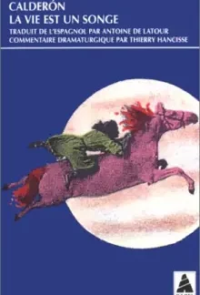 La vie est un songe - Caldéron - Traduit de l'espagnol par Antoine de Latour - Commentaire dramaturgie par Thierry Hancisse - Collection Babel poche - DL Janvier 1997 -