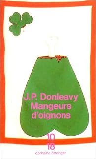 Mangeurs d'oignons - J.P. Donleavy - Collection 10/18 - DL Octobre 1995