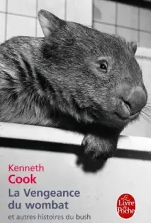 La Vengeance du wombat et autres histoires du bush - Kenneth Cook - Le livre de poche - DL Janvier 2012 -