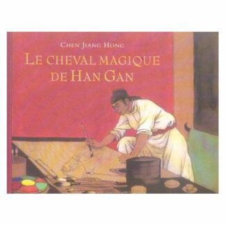 Le cheval magique de Han Gan - Chen Jiang Hong - Petite bibliothèque de l'école des loisirs - DL Février 2010