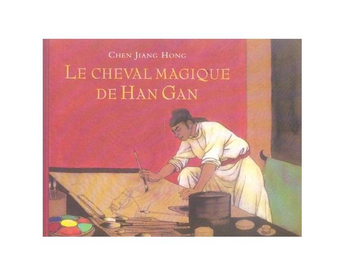Le cheval magique de Han Gan - Chen Jiang Hong - Petite bibliothèque de l'école des loisirs - DL Février 2010